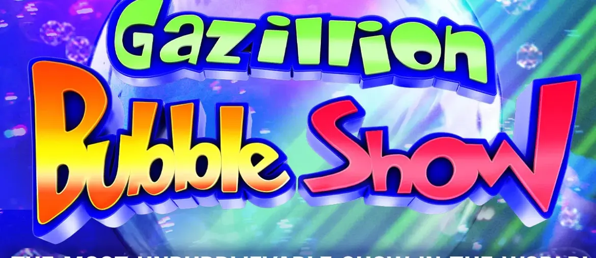 The Gazillion Bubble Show 2024
